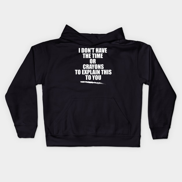 i don't have the time or crayons to explain this to you Kids Hoodie by teestaan
